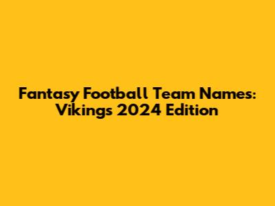 Fantasy Football Team Names: Vikings 2024 Edition