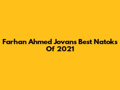 Farhan Ahmed Jovan's Best Natoks Of 2021