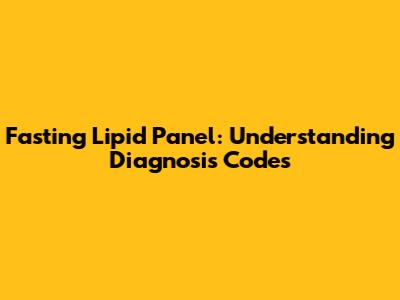 Fasting Lipid Panel: Understanding Diagnosis Codes