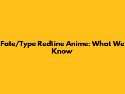 Fate/Type Redline Anime: What We Know