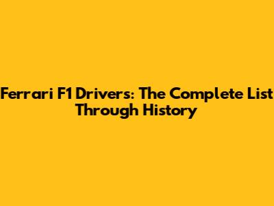 Ferrari F1 Drivers: The Complete List Through History