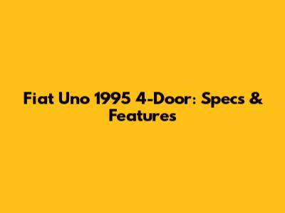 Fiat Uno 1995 4-Door: Specs & Features