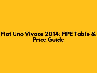 Fiat Uno Vivace 2014: FIPE Table & Price Guide