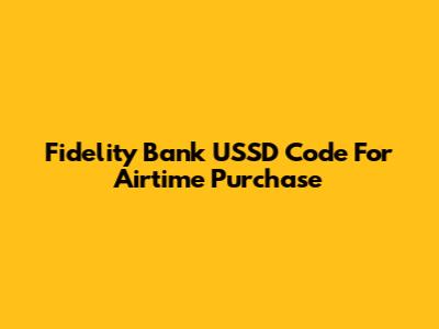 Fidelity Bank USSD Code For Airtime Purchase