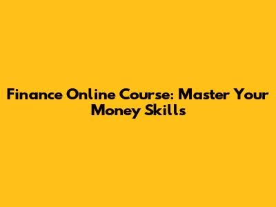 Finance Online Course: Master Your Money Skills