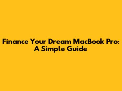 Finance Your Dream MacBook Pro: A Simple Guide