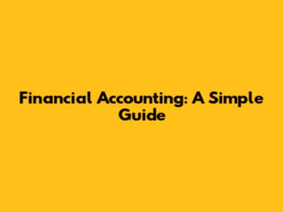 Financial Accounting: A Simple Guide