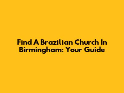 Find A Brazilian Church In Birmingham: Your Guide