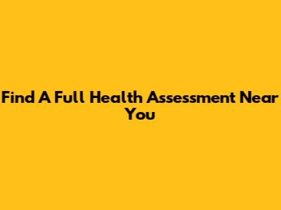 Find A Full Health Assessment Near You