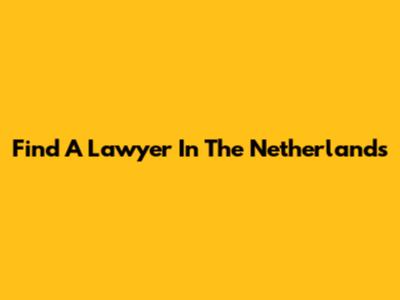 Find A Lawyer In The Netherlands