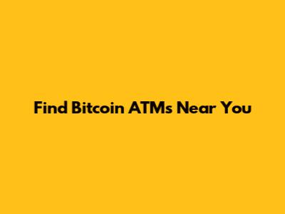 Find Bitcoin ATMs Near You