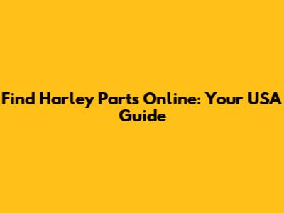 Find Harley Parts Online: Your USA Guide