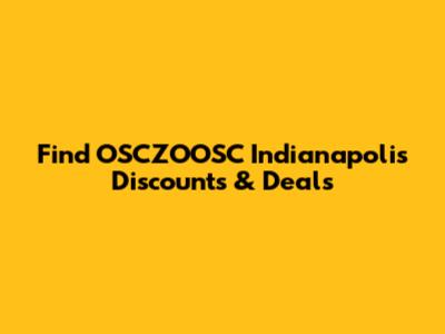 Find OSCZOOSC Indianapolis Discounts & Deals