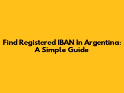 Find Registered IBAN In Argentina: A Simple Guide