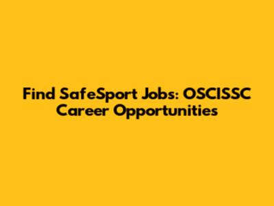 Find SafeSport Jobs: OSCISSC Career Opportunities