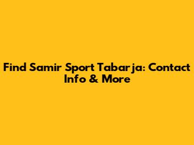 Find Samir Sport Tabarja: Contact Info & More