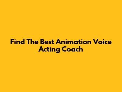 Find The Best Animation Voice Acting Coach