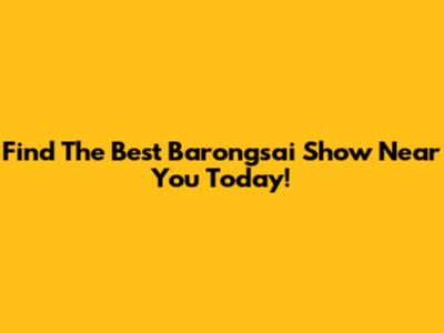 Find The Best Barongsai Show Near You Today!