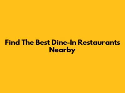 Find The Best Dine-In Restaurants Nearby