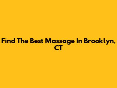 Find The Best Massage In Brooklyn, CT