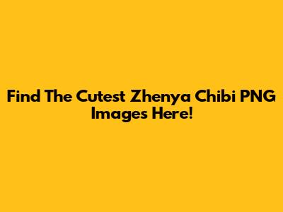 Find The Cutest Zhenya Chibi PNG Images Here!