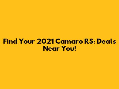 Find Your 2021 Camaro RS: Deals Near You!