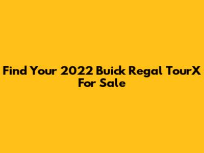 Find Your 2022 Buick Regal TourX For Sale