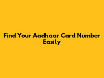 Find Your Aadhaar Card Number Easily