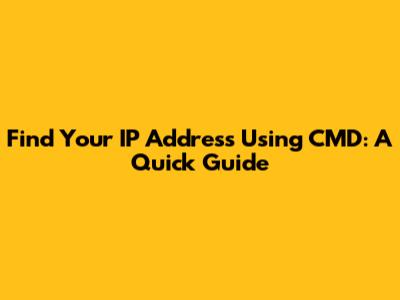 Find Your IP Address Using CMD: A Quick Guide