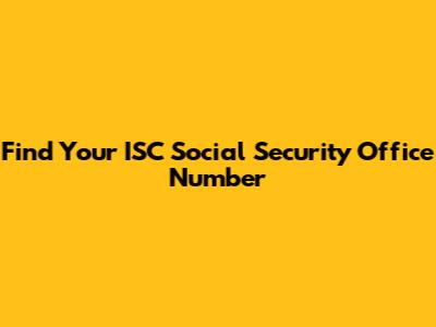 Find Your ISC Social Security Office Number