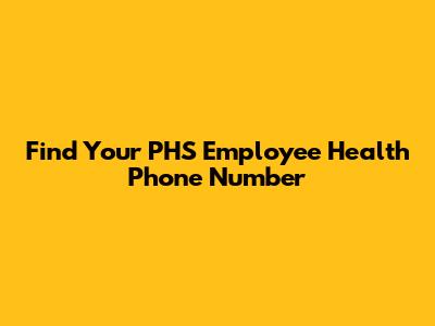 Find Your PHS Employee Health Phone Number