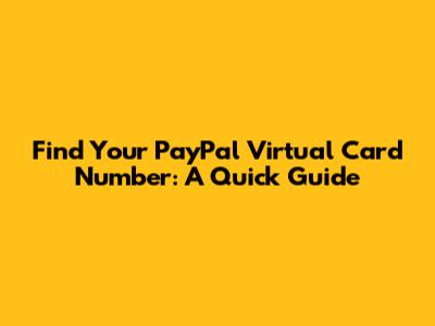 Find Your PayPal Virtual Card Number: A Quick Guide
