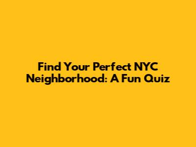 Find Your Perfect NYC Neighborhood: A Fun Quiz