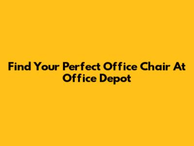 Find Your Perfect Office Chair At Office Depot