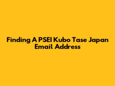 Finding A PSEI Kubo Tase Japan Email Address