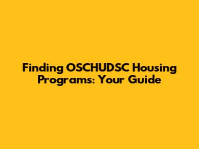 Finding OSCHUDSC Housing Programs: Your Guide