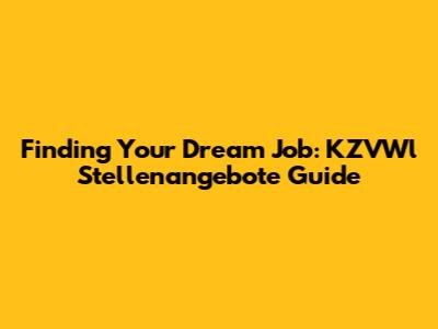 Finding Your Dream Job: KZVWl Stellenangebote Guide