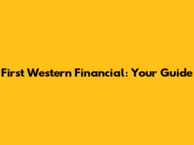 First Western Financial: Your Guide