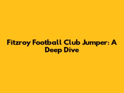 Fitzroy Football Club Jumper: A Deep Dive