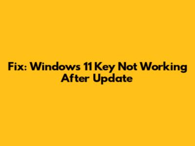 Fix: Windows 11 Key Not Working After Update