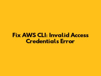 Fix AWS CLI: Invalid Access Credentials Error
