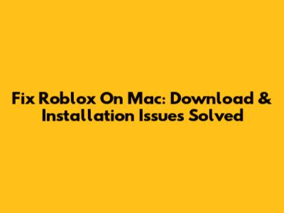 Fix Roblox On Mac: Download & Installation Issues Solved