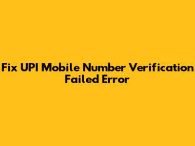 Fix UPI Mobile Number Verification Failed Error