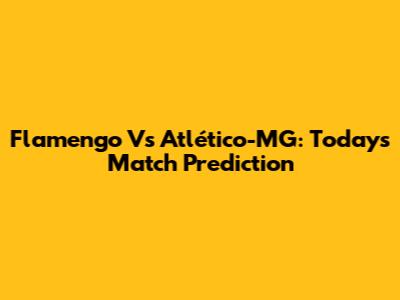 Flamengo Vs Atlético-MG: Today's Match Prediction