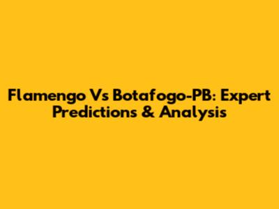 Flamengo Vs Botafogo-PB: Expert Predictions & Analysis