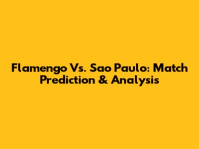 Flamengo Vs. Sao Paulo: Match Prediction & Analysis