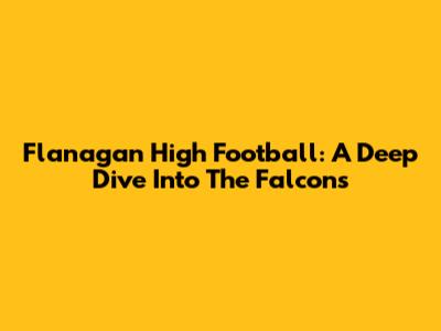 Flanagan High Football: A Deep Dive Into The Falcons