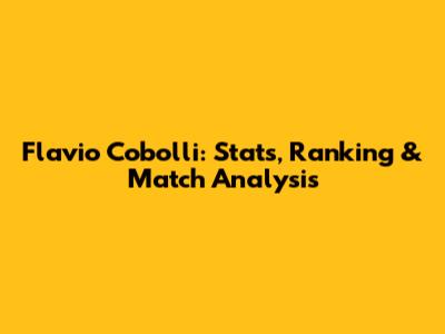 Flavio Cobolli: Stats, Ranking & Match Analysis