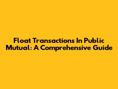 Float Transactions In Public Mutual: A Comprehensive Guide