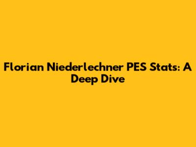 Florian Niederlechner PES Stats: A Deep Dive